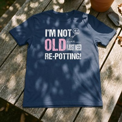 I'm Not Old, I need Re-potting T-shirt Navy