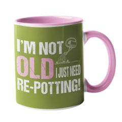 I'm Not Old, I need Re-potting Mug